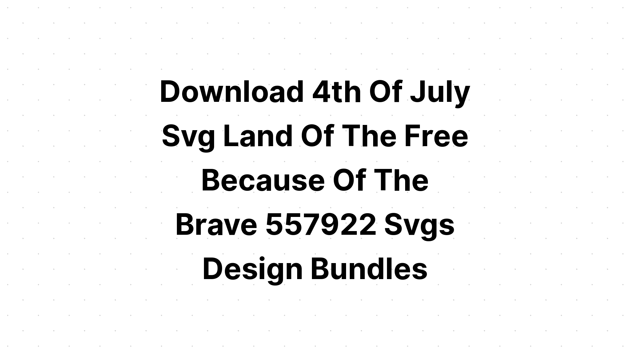 Download Land Of The Free Home Of The SVG File
